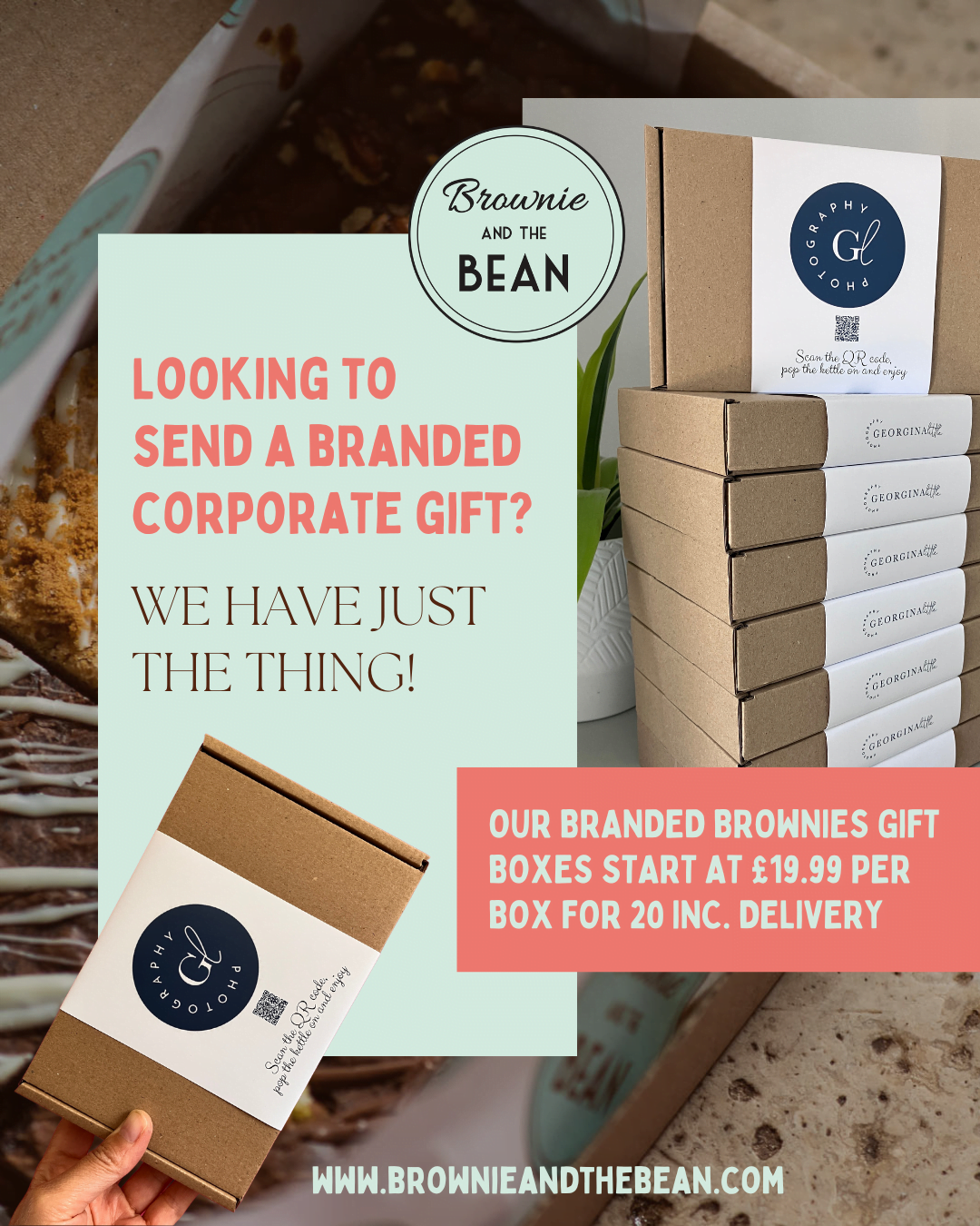 In the back left is an open box of chocolate brownies and blondies. On the right is a stack of brownie boxes with bespoke packaging. The boxes are made of Kraft and the packaging is white with a navy logo on it. There is some small writing to denote a brand. In the text it reads "looking to send a branded corporate gift? We have just the thing?" The Brownie and the Bean logo is in the top middle and there is text to the right saying "Our branded brownies gift boxes start at £19.99 per box for 20 inc. delivery". There is also a branded bespoke box being held up to the bottom left. The website address is at the bottom.