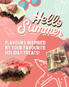 Swirly, retro type font reads "Hello Summer" on a pale mint green/ coral pink background. There are hand drawn elements such as starfish and sandals framing three of our brownies and blondies. Beneath the swirly text reads: "Flavours inspired by your favourite holiday treats!" in white capital letters.
