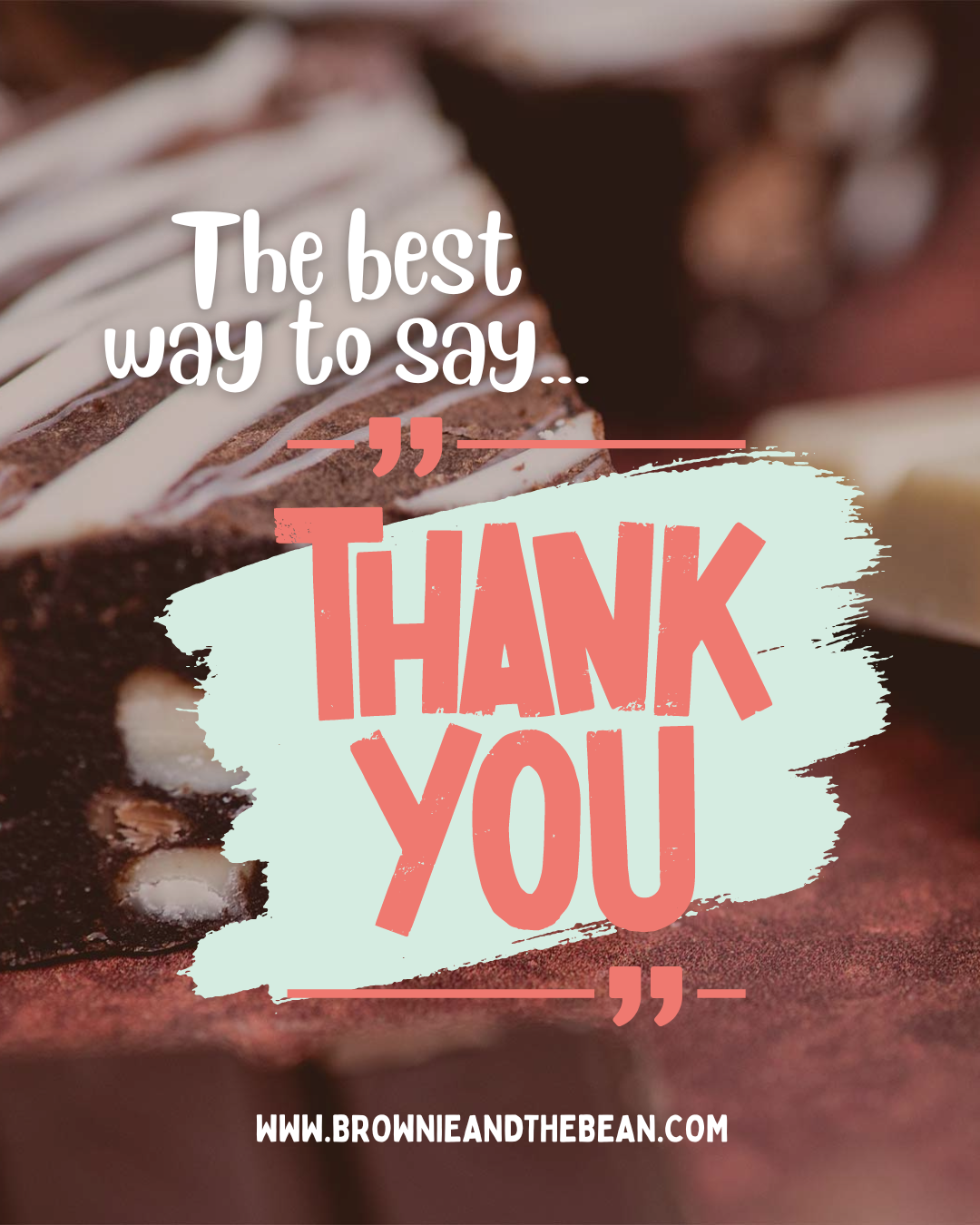 Triple chocolate brownies are in the background on a brown marbled surface. There are words in white saying "the best way to say..." and in pink on a pale mint green background it says "thank you" below this the website url is in white.